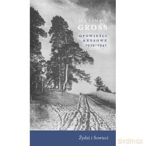 Opowieści Kresowe 1939-1941. Żydzi i Sowieci - Jan Tomasz Gross [KSIĄŻKA]