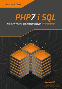 PHP7 i SQL. Programowanie dla początkujących w 40 lekcjach - Mariusz Duka [KSIĄŻKA]