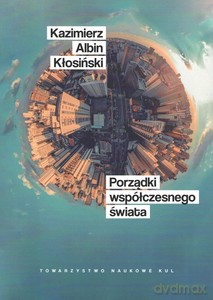 Porządki współczesnego świata - Kazimierz Albin Kłosiński [KSIĄŻKA]