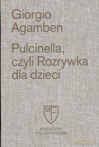 Pulcinella, czyli Rozrywka dla dzieci w czterech odsłonach - Giorgio Agamben [KSIĄŻKA]