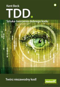 TDD. Sztuka tworzenia dobrego kodu - Kent Beck [KSIĄŻKA]