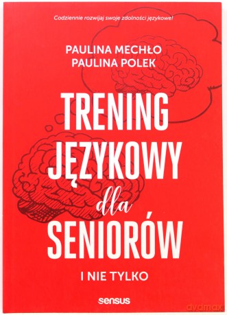 Trening językowy dla seniorów i nie tylko - Paulina Mechło, Paulina Polek [KSIĄŻKA]
