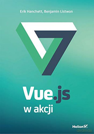 Vue.js w akcji - Erik Hanchett, Benjamin Listwon [KSIĄŻKA]