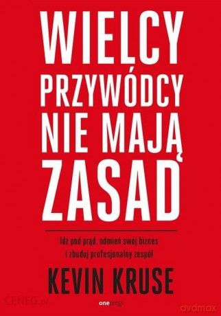 Wielcy przywódcy nie mają zasad. - Kevin Kruse [KSIĄŻKA]