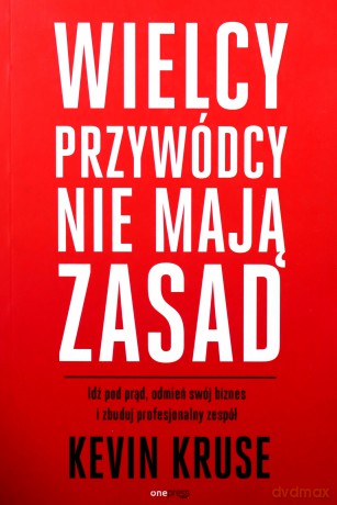 Wielcy przywódcy nie mają zasad. - Kevin Kruse [KSIĄŻKA]