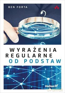 Wyrażenia regularne od podstaw - Ben Forta [KSIĄŻKA]