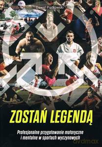 Zostań legendą. Profesjonalne przygotowanie motoryczne i mentalne w sportach wyczynowych - Dawid Piątkowski [KSIĄŻKA]