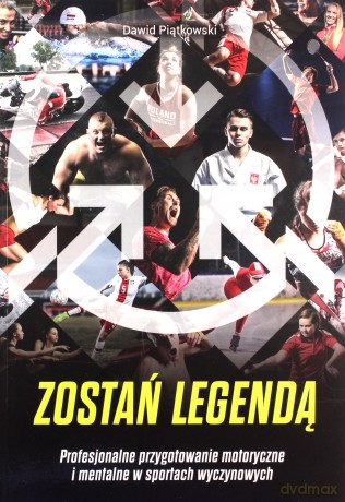 Zostań legendą. Profesjonalne przygotowanie motoryczne i mentalne w sportach wyczynowych - Dawid Piątkowski [KSIĄŻKA]