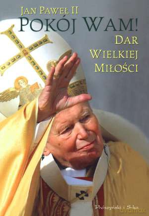 Pokój Wam. Dar wielkiej miłości - Jan Paweł II [KSIĄŻKA]