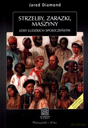 Strzelby, zarazki, maszyny. Losy ludzkich społeczeństw - Jared Diamond [KSIĄŻKA]