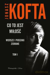 Co to jest miłość. Wiersze i piosenki zebrane. Tom 1 - Jonasz Kofta [KSIĄŻKA]