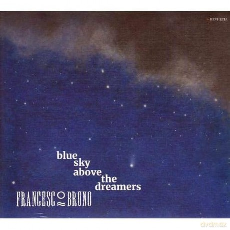 Francesco Bruno Quartet: Blue Sky Above The Dreamers [CD]