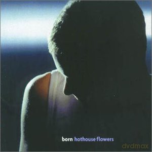 Hothouse Flowers: Born [CD]