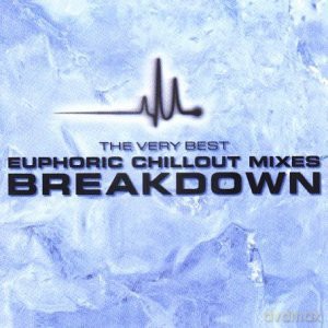 Breakdown: The Very Best Euphoric Chillout Mixes [CD]