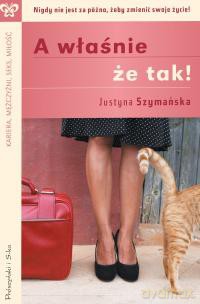 A właśnie że tak! - Justyna Szymańska [KSIĄŻKA]