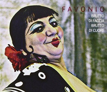 Favonio: Brutto Di Faccia Brutto Di Cuore [CD]