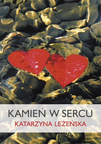 Kamień w sercu - Katarzyna Leżeńska [KSIĄŻKA]