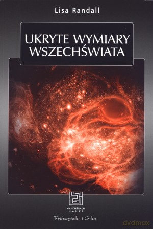 Ukryte wymiary Wszechświata - Lisa Randall [KSIĄŻKA]