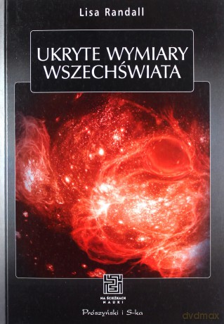 Ukryte wymiary Wszechświata - Lisa Randall [KSIĄŻKA]