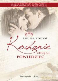 Kochanie, chcę Ci powiedzieć - Louisa Young [KSIĄŻKA]