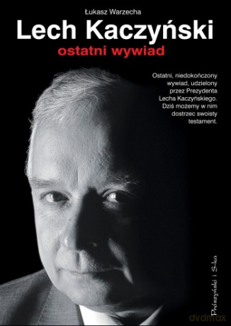 Lech Kaczyński - Ostatni Wywiad - Łukasz Warzecha [KSIĄŻKA]