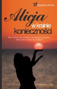Alicja w krainie konieczności - Magdalena Kawka [KSIĄŻKA]