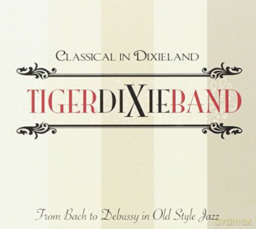 Tiger Dixie Band: Classical In Dixieland [CD]