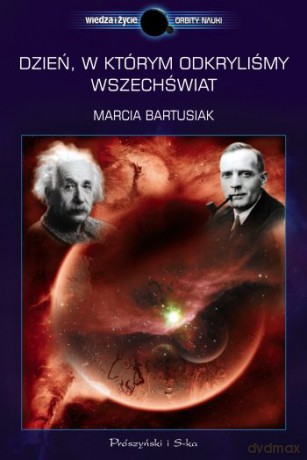Dzień, w którym odkryliśmy Wszechświat - Marcia Bartusiak [KSIĄŻKA]