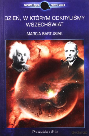 Dzień, w którym odkryliśmy Wszechświat - Marcia Bartusiak [KSIĄŻKA]