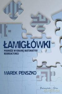 Łamigłówki. Podróże w krainę matematyki rekreacyjnej - Marek Penszko [KSIĄŻKA]