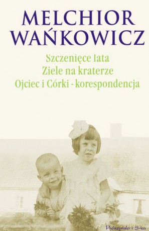 Szczenięce lata. Ziele na kraterze. Ojciec i Córki -  korespondencja - Melchior Wańkowicz [KSIĄŻKA]