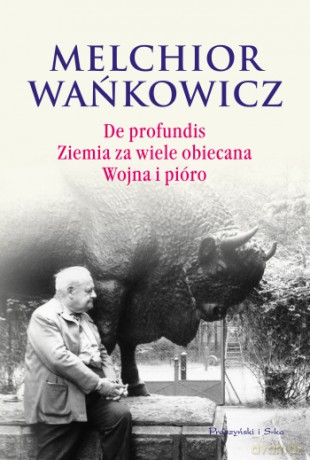 De profundis. Ziemia za wiele obiecana. Wojna i pióro - Melchior Wańkowicz [KSIĄŻKA]