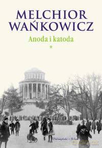 Anoda i Katoda. Tom I - Melchior Wańkowicz [KSIĄŻKA]