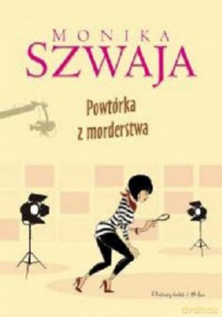 Powtórka z morderstwa - Monika Szwaja [KSIĄŻKA]