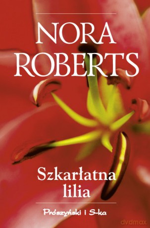 Szkarłatna lilia - Nora Roberts [KSIĄŻKA]