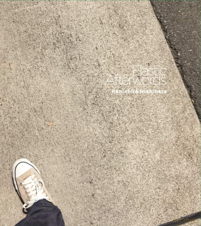 Kenichiro Nishihara: Elastic Afterwords [CD]