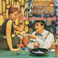 Fred Buscaglione: Eri Piccola Cosi' [CD]