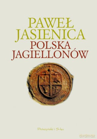 Polska Jagiellonów - Paweł Jasienica [KSIĄŻKA]