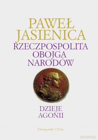 Rzeczpospolita Obojga Narodów. Dzieje agonii - Paweł Jasienica [KSIĄŻKA]