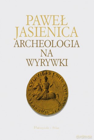 Archeologia na wyrywki - Paweł Jasienica [KSIĄŻKA]