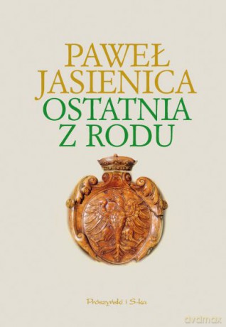 Ostatnia z rodu - Paweł Jasienica [KSIĄŻKA]