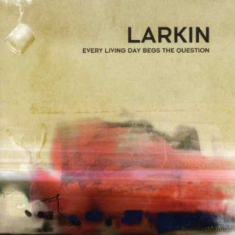 Larkin: Every Living Day Begs the Question [CD]