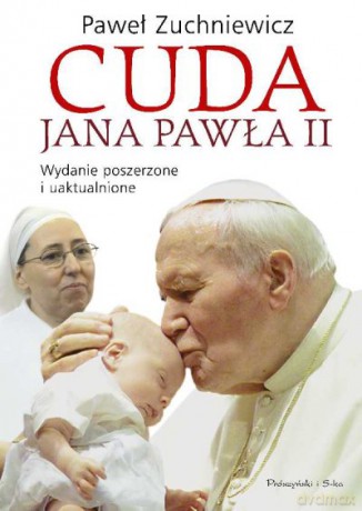 Cuda Jana Pawła II. Wydanie poszerzone i uaktualnione (twarda) - Paweł Zuchniewicz [KSIĄŻKA]