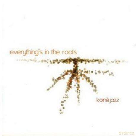 Koine Jazz: Everything's In The Roots [CD]