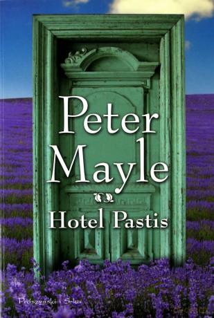 Hotel Pastis - Peter Mayle [KSIĄŻKA]