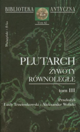 Żywoty równoległe. Tom III - Plutarch [KSIĄŻKA]