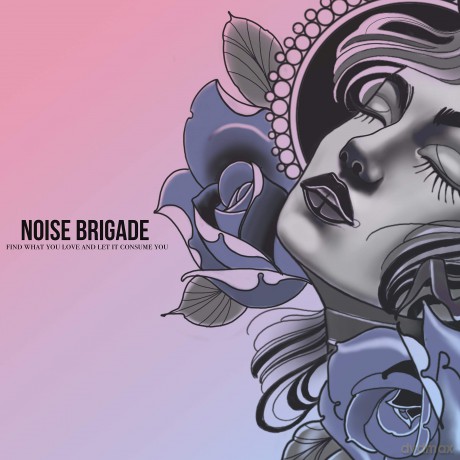 Noise Brigade: Find What You Love And Let It Consume You [CD]