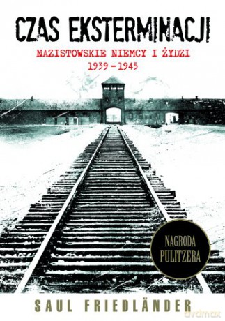 Czas  eksterminacji. Nazistowskie Niemcy i Żydzi 1939-1945 - Saul  Friedländer [KSIĄŻKA]