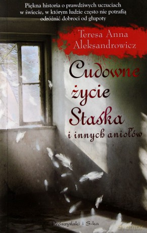 Cudowne życie Staśka i innych aniołów - Teresa Anna Aleksandrowicz [KSIĄŻKA]