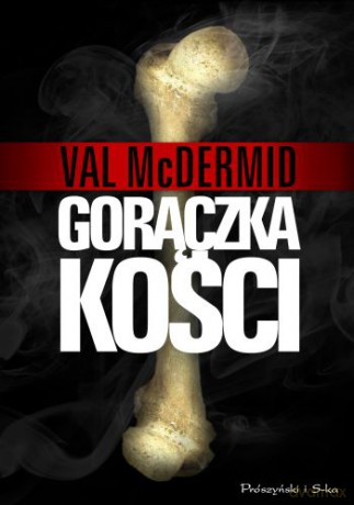 Gorączka kości - Val McDermid [KSIĄŻKA]